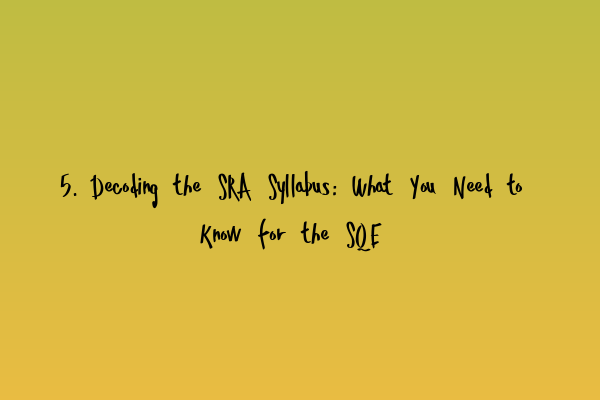 Featured image for 5. Decoding the SRA Syllabus: What You Need to Know for the SQE