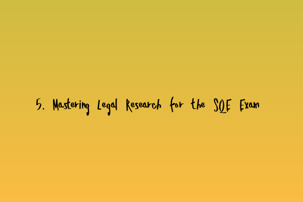 Featured image for 5. Mastering Legal Research for the SQE Exam