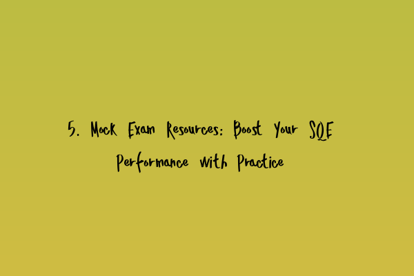 Featured image for 5. Mock Exam Resources: Boost Your SQE Performance with Practice