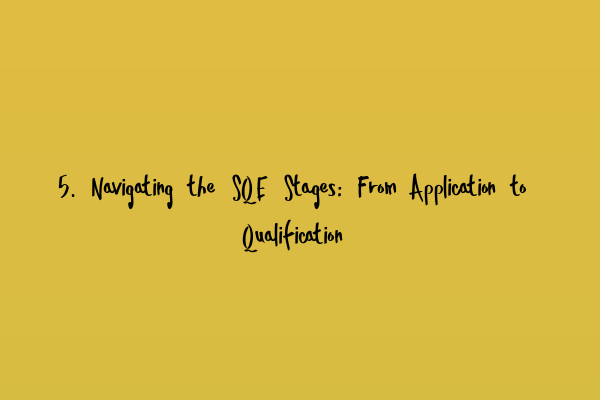 5. Navigating the SQE Stages: From Application to Qualification