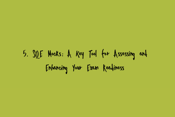 Featured image for 5. SQE Mocks: A Key Tool for Assessing and Enhancing Your Exam Readiness