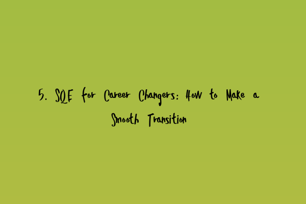 Featured image for 5. SQE for Career Changers: How to Make a Smooth Transition