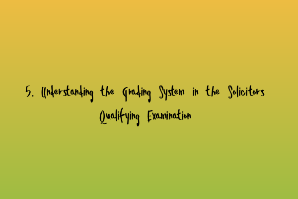 Featured image for 5. Understanding the Grading System in the Solicitors Qualifying Examination