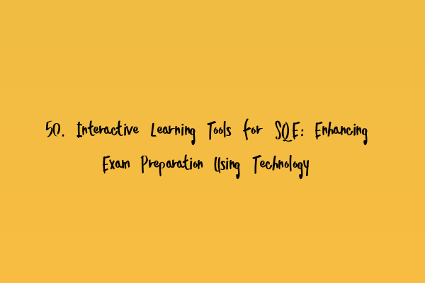 Featured image for 50. Interactive Learning Tools for SQE: Enhancing Exam Preparation Using Technology