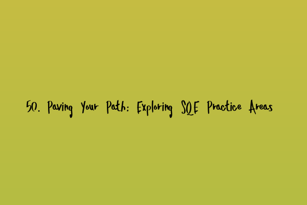 Featured image for 50. Paving Your Path: Exploring SQE Practice Areas