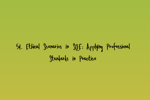 Featured image for 51. Ethical Scenarios in SQE: Applying Professional Standards in Practice