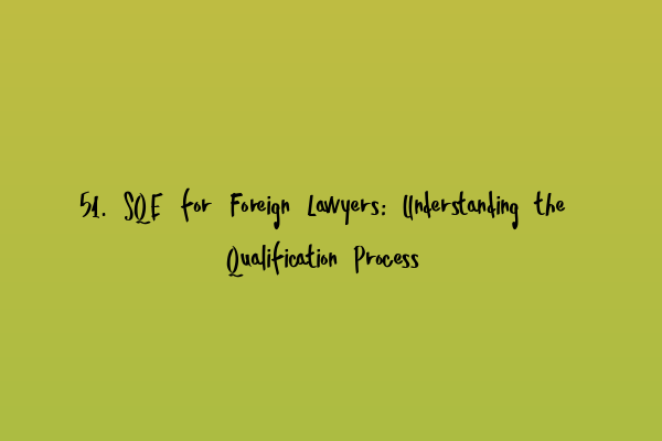 Featured image for 51. SQE for Foreign Lawyers: Understanding the Qualification Process