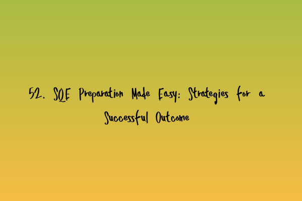 Featured image for 52. SQE Preparation Made Easy: Strategies for a Successful Outcome