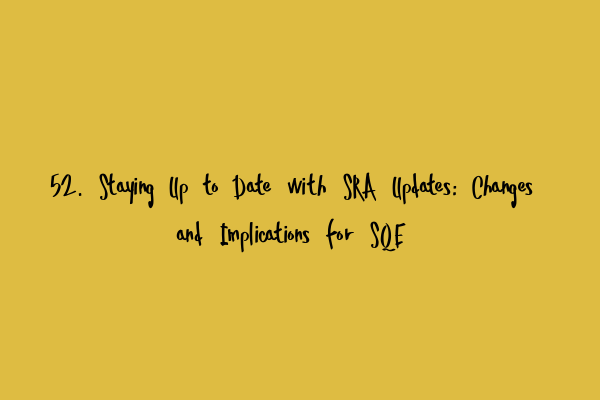 Featured image for 52. Staying Up to Date with SRA Updates: Changes and Implications for SQE