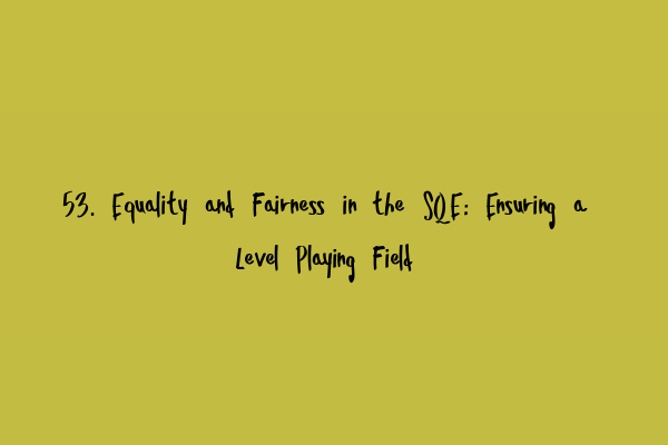 Featured image for 53. Equality and Fairness in the SQE: Ensuring a Level Playing Field