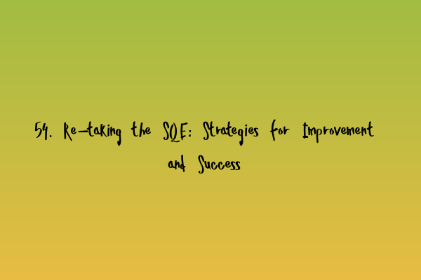 54. Re-taking the SQE: Strategies for Improvement and Success