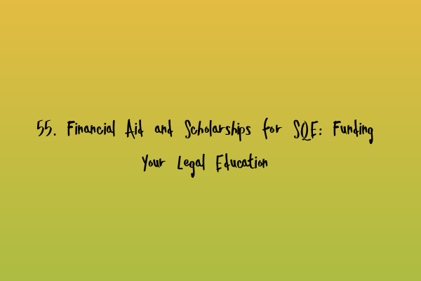 Featured image for 55. Financial Aid and Scholarships for SQE: Funding Your Legal Education
