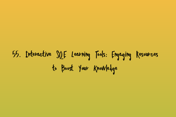 Featured image for 55. Interactive SQE Learning Tools: Engaging Resources to Boost Your Knowledge