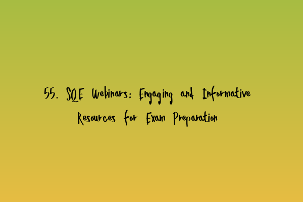 Featured image for 55. SQE Webinars: Engaging and Informative Resources for Exam Preparation