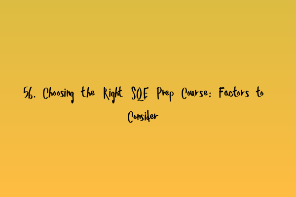 Featured image for 56. Choosing the Right SQE Prep Course: Factors to Consider