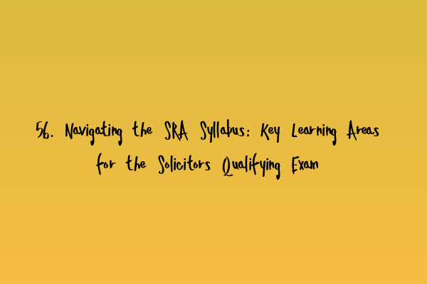 Featured image for 56. Navigating the SRA Syllabus: Key Learning Areas for the Solicitors Qualifying Exam