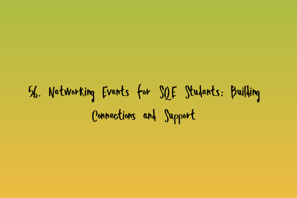 Featured image for 56. Networking Events for SQE Students: Building Connections and Support