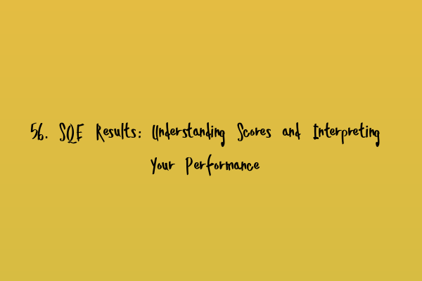 56. SQE Results: Understanding Scores and Interpreting Your Performance