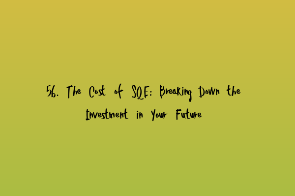 Featured image for 56. The Cost of SQE: Breaking Down the Investment in Your Future