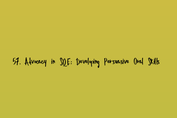 Featured image for 57. Advocacy in SQE: Developing Persuasive Oral Skills