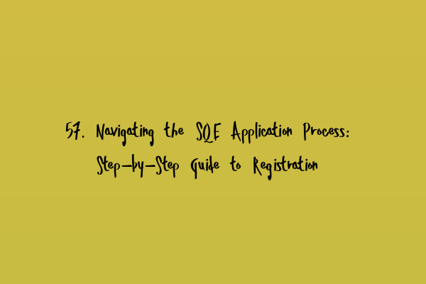 Featured image for 57. Navigating the SQE Application Process: Step-by-Step Guide to Registration