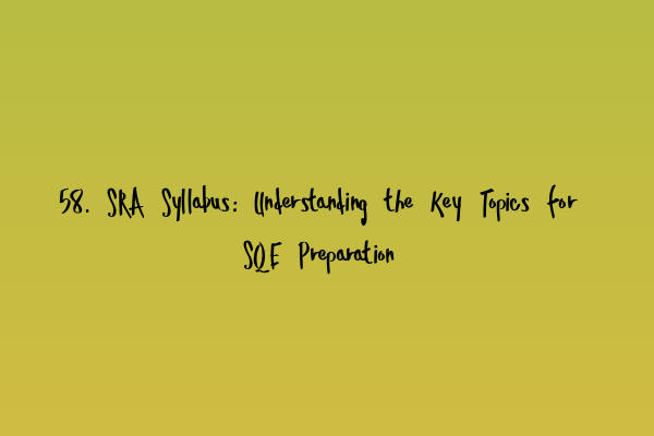 Featured image for 58. SRA Syllabus: Understanding the Key Topics for SQE Preparation