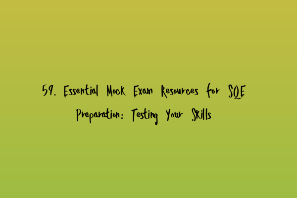 Featured image for 59. Essential Mock Exam Resources for SQE Preparation: Testing Your Skills