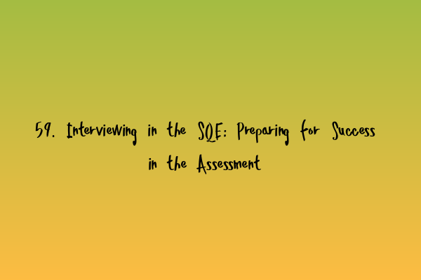 Featured image for 59. Interviewing in the SQE: Preparing for Success in the Assessment