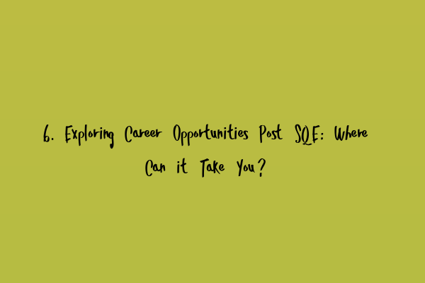 Featured image for 6. Exploring Career Opportunities Post SQE: Where Can it Take You?