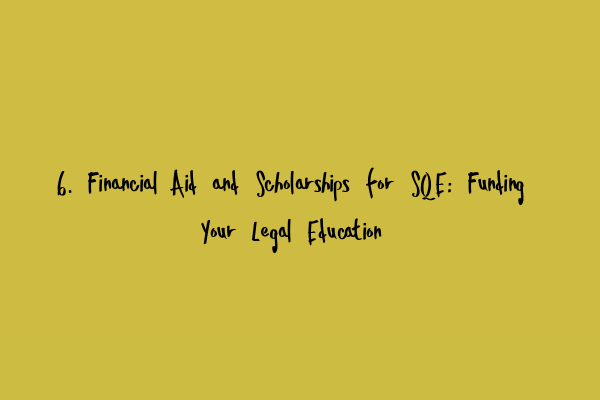 6. Financial Aid and Scholarships for SQE: Funding Your Legal Education