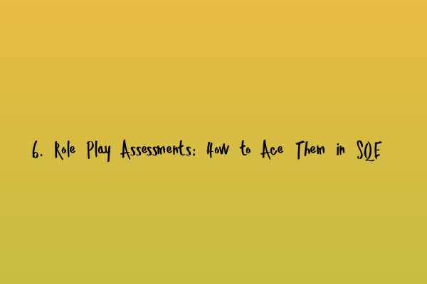 Featured image for 6. Role Play Assessments: How to Ace Them in SQE