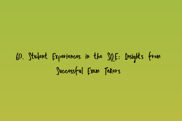 Featured image for 60. Student Experiences in the SQE: Insights from Successful Exam Takers