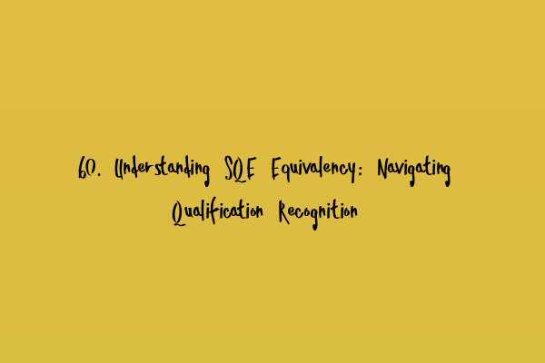 Featured image for 60. Understanding SQE Equivalency: Navigating Qualification Recognition