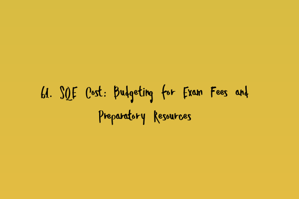 Featured image for 61. SQE Cost: Budgeting for Exam Fees and Preparatory Resources