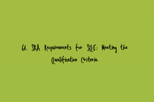 Featured image for 61. SRA Requirements for SQE: Meeting the Qualification Criteria