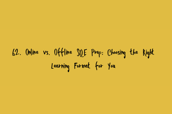 Featured image for 62. Online vs. Offline SQE Prep: Choosing the Right Learning Format for You