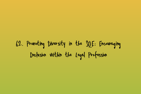 Featured image for 62. Promoting Diversity in the SQE: Encouraging Inclusion within the Legal Profession