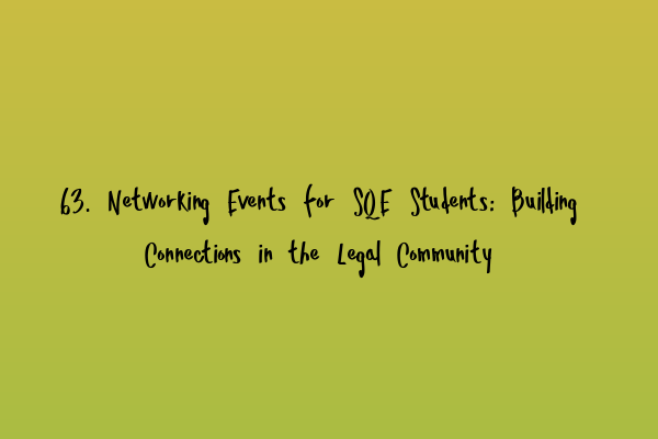 63. Networking Events for SQE Students: Building Connections in the Legal Community