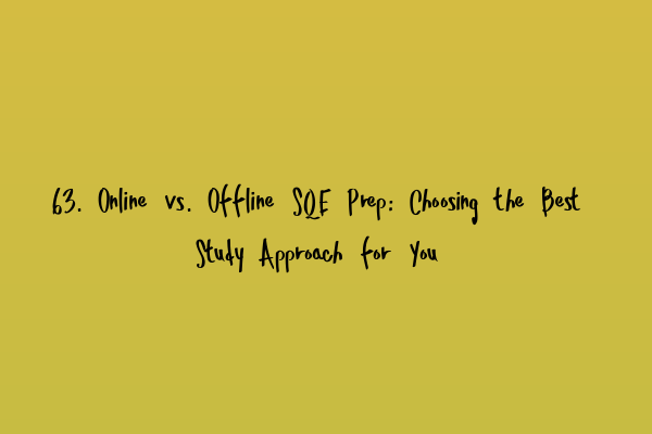 63. Online vs. Offline SQE Prep: Choosing the Best Study Approach for You