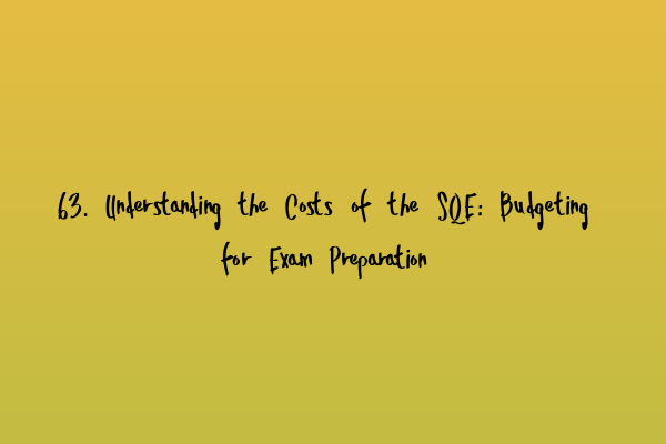 Featured image for 63. Understanding the Costs of the SQE: Budgeting for Exam Preparation