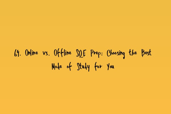 64. Online vs. Offline SQE Prep: Choosing the Best Mode of Study for You