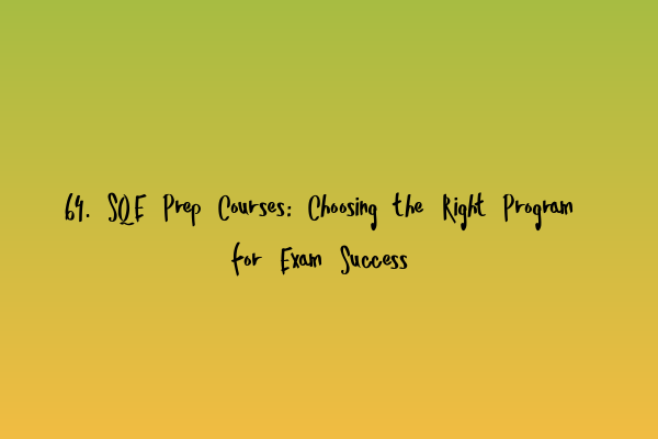 64. SQE Prep Courses: Choosing the Right Program for Exam Success