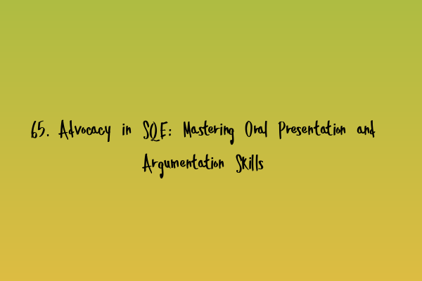 Featured image for 65. Advocacy in SQE: Mastering Oral Presentation and Argumentation Skills