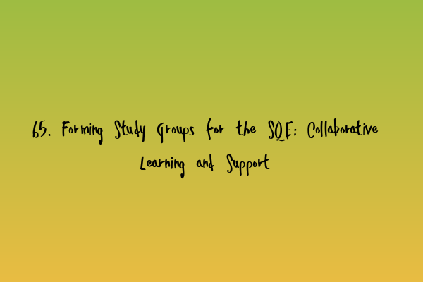 Featured image for 65. Forming Study Groups for the SQE: Collaborative Learning and Support