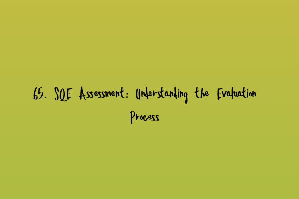 Featured image for 65. SQE Assessment: Understanding the Evaluation Process