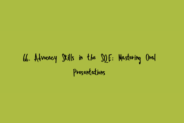 Featured image for 66. Advocacy Skills in the SQE: Mastering Oral Presentations