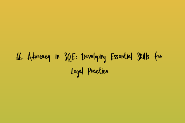 Featured image for 66. Advocacy in SQE: Developing Essential Skills for Legal Practice