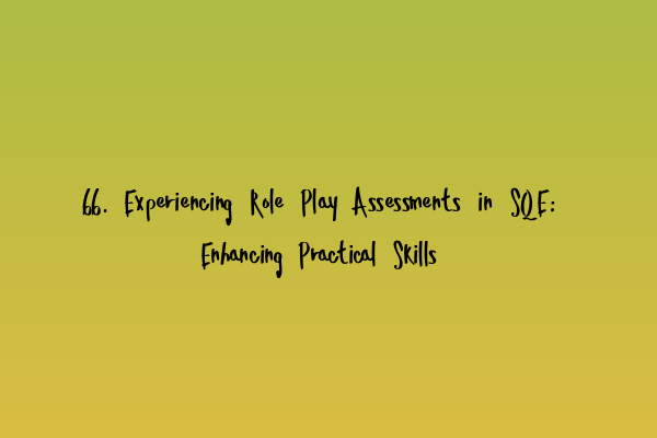 Featured image for 66. Experiencing Role Play Assessments in SQE: Enhancing Practical Skills