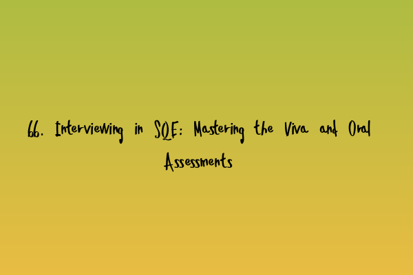 66. Interviewing in SQE: Mastering the Viva and Oral Assessments