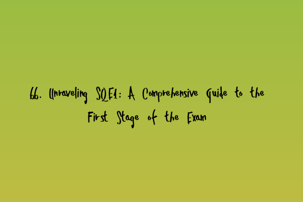 Featured image for 66. Unraveling SQE1: A Comprehensive Guide to the First Stage of the Exam